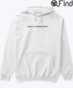 Hope Is A Waking Dream Hoodie Shirt