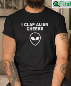 I Clap Alien Cheeks T Shirt