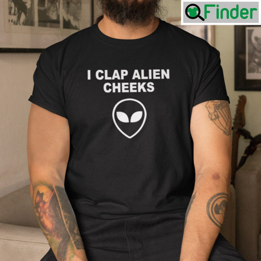 I Clap Alien Cheeks T Shirt