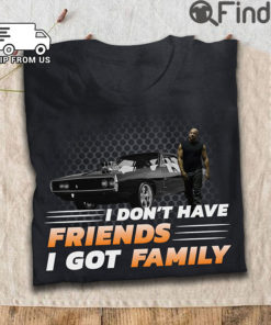 I Dont Have Friends Got Family Funny T Shirt