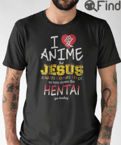 I Love Anime But Jesus Always Comes First So Turn Down The Hentai Ya Turkey Shirt