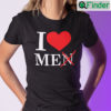 I Love Men Shirt I Love Me