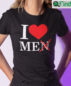 I Love Men Shirt I Love Me