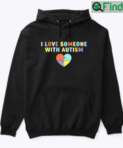 I Love Someone With Autism Hoodie Shirt