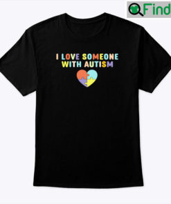 I Love Someone With Autism Shirt