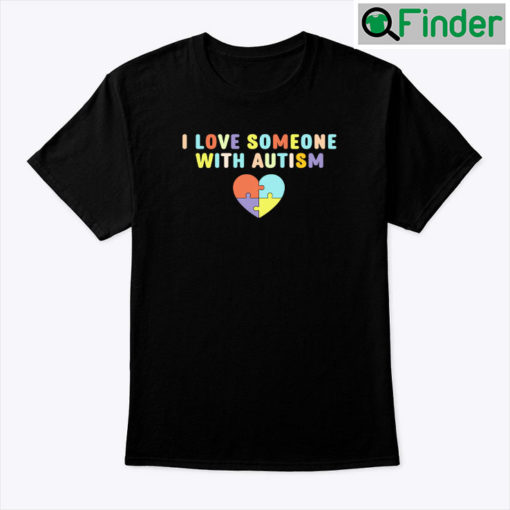 I Love Someone With Autism Shirt