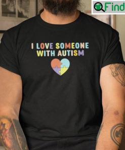 I Love Someone With Autism T Shirt