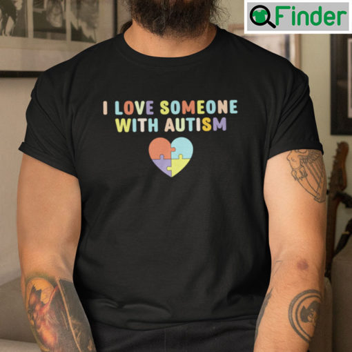 I Love Someone With Autism T Shirt