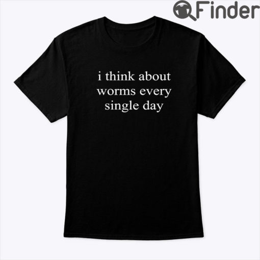 I Think About Worms Every Single Day Tee