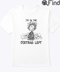 Im In The Dirtbag Left Pig Pen Pigpen Peanuts Shirt