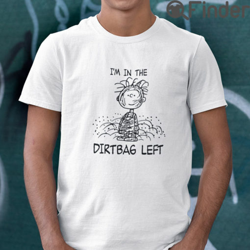 Im In The Dirtbag Left Pig Pen Pigpen Peanuts T Shirt