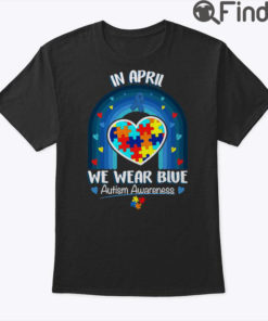 In April We Wear Blue Autism Be Kind Autism Awareness T Shirt