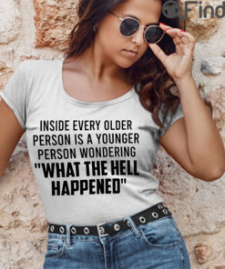Inside Every Older Person Person Is A Younger Person Shirt