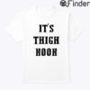 Its Thigh Noon Shirt