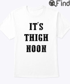 Its Thigh Noon Shirt