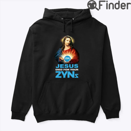 Jesus Died For Your Zyns Hoodie Shirt