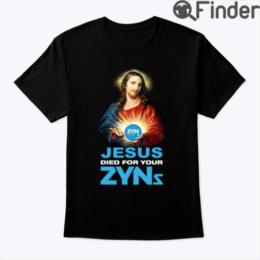 Jesus Died For Your Zyns Shirt