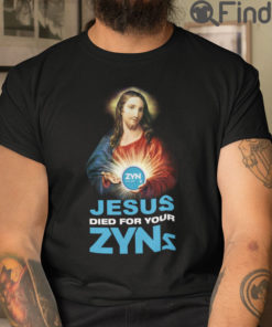 Jesus Died For Your Zyns T Shirt