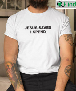 Jesus Saves I Spend Tee Shirt