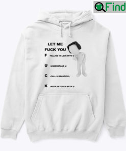 Let Me Fuck You Hoodie Shirt Falling In Love With You Understand You