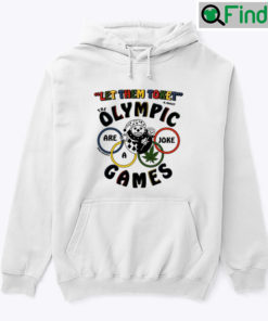 Let Them Toke The Olympic Games Are A Joke Hoodie Shirt