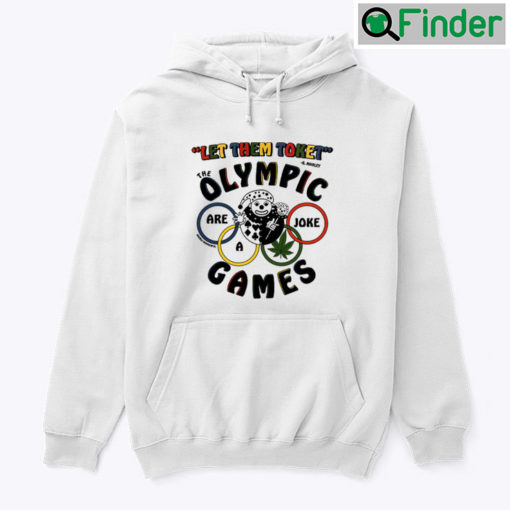 Let Them Toke The Olympic Games Are A Joke Hoodie Shirt