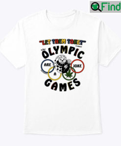 Let Them Toke The Olympic Games Are A Joke Shirt