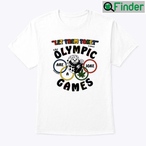 Let Them Toke The Olympic Games Are A Joke Shirt