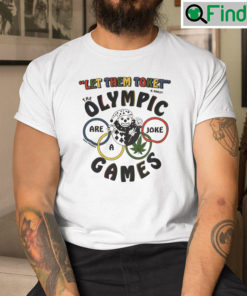Let Them Toke The Olympic Games Are A Joke T Shirt