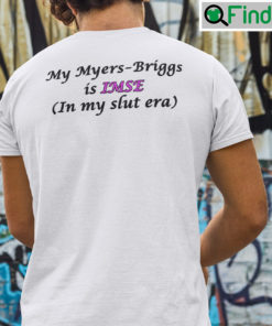 My Myers Briggs Is IMSE In My Slut Era T Shirt