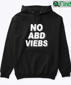 No ABD VIEBS Hoodie Shirt No Bad Vibes