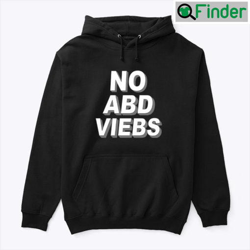 No ABD VIEBS Hoodie Shirt No Bad Vibes