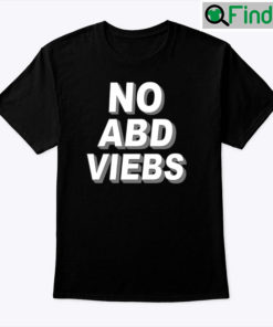 No ABD VIEBS Shirt No Bad Vibes