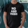 No ABD VIEBS T Shirt No Bad Vibes