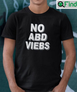 No ABD VIEBS T Shirt No Bad Vibes