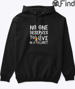 No One Deserves To Live In A Closet Hoodie Shirt