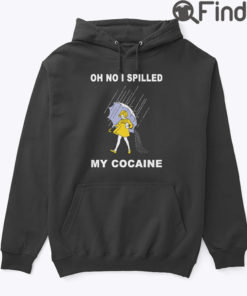 Oh No I Spilled My Cocaine Hoodie Shirt