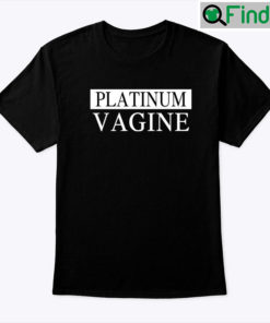 Platinum Vagine Shirt
