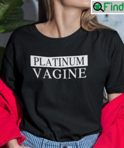 Platinum Vagine T Shirt