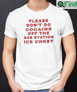 Please Dont Do Cocaine Off The Gas Station Ice Chest Shirt