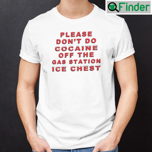 Please Dont Do Cocaine Off The Gas Station Ice Chest Shirt