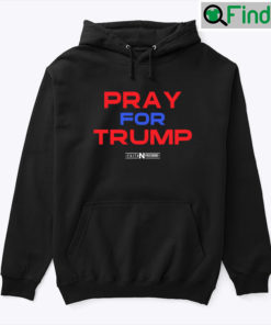 Pray For Trump Hoodie Shirt Faith And Freedom