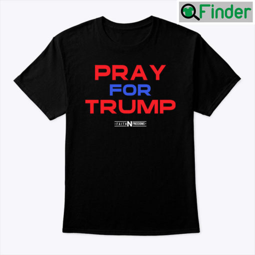 Pray For Trump Shirt Faith And Freedom