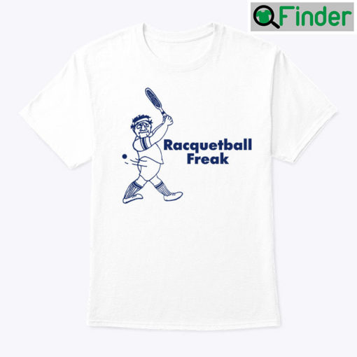 Racquetball Freak Shirt