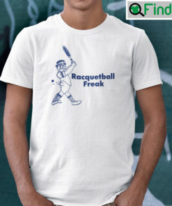 Racquetball Freak T Shirt