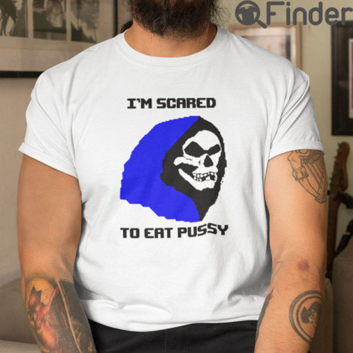 Skeletor Im Scared To Eat Pussy T Shirt