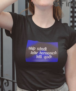 Skip School Fake Hormones Kill God T Shirt