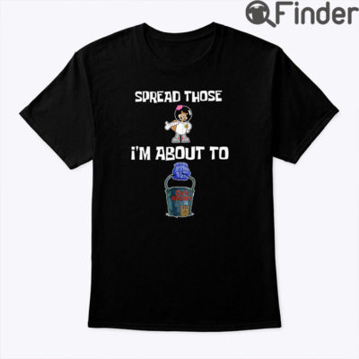 Spread Those Im About To Cum Buckets T Shirt Sandy Cheeks
