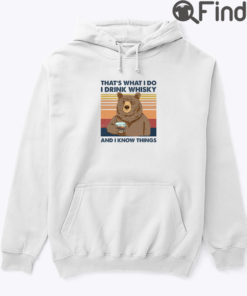 Thats What I Do I Drink Whisky And I Know Things Hoodie Shirt