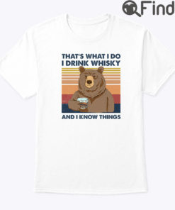 Thats What I Do I Drink Whisky And I Know Things Shirt